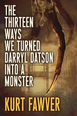 Cover of The Thirteen Ways We Turned Darryl Datson into a Monster