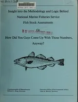Cover of Insight into the methodology and logic behind national marine fisheries service fish stock assessments, or, How did you guys come up with those numbers, anyway?