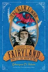 Cover of The Girl Who Soared Over Fairyland and Cut the Moon in Two (Fairyland #3)