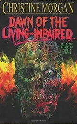 Cover of Dawn of the Living Impaired and Other Messed Up Zombie Stories