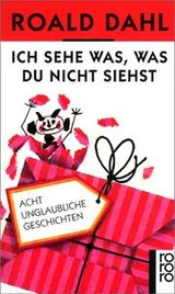 Cover of Ich sehe was, was du nicht siehst. Acht unglaubliche Geschichten