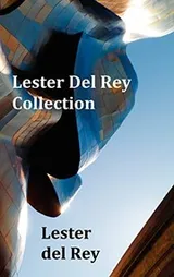 Cover of Lester del Rey Collection - Includes Dead Ringer, Let 'em Breathe Space, Pursuit, Victory, No Strings Attached, & Police Your Planet