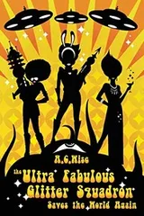 Cover of The Ultra Fabulous Glitter Squadron Saves The World Again