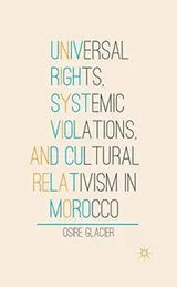 Cover of Universal Rights, Systemic Violations, and Cultural Relativism in Morocco
