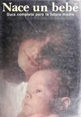 Cover of Nace Un Bebe - Guia Futura Madre
