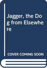 Cover of Jagger, the dog from elsewhere