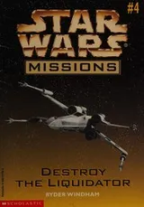 Cover of Star Wars - Missions - Destroy The Liquidator