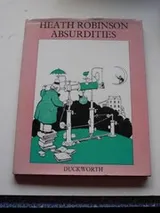Cover of Heath Robinson Absurdities