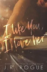 Cover of I Like You, I Love Her
