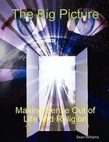 Cover of The Big Picture Making Sense Out of Life and Religion