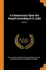 Cover of A Commentary Upon the Gospel According to S. Luke; Volume 1