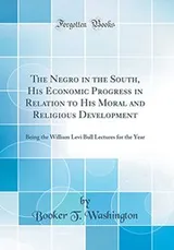 Cover of The Negro in the South, His Economic Progress in Relation to His Moral and Religious Development