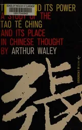 Cover of The Way and Its Power, A Study of the Tao Te Ching and Its Place in Chinese Thought