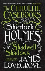 Cover of The Cthulhu Casebooks - Sherlock Holmes and the Shadwell Shadows