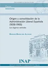 Cover of Origen y consolidación de la administración liberal española (1838-1900)