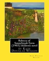 Cover of Rebecca of Sunnybrook Farm  children's novel by Kate Douglas Wiggin