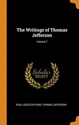 Cover of The Writings of Thomas Jefferson; Volume 7