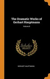Cover of The Dramatic Works of Gerhart Hauptmann; Volume 8