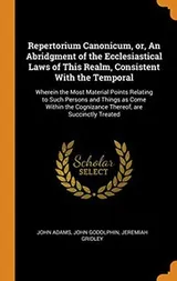 Cover of Repertorium Canonicum, Or, an Abridgment of the Ecclesiastical Laws of This Realm, Consistent with the Temporal