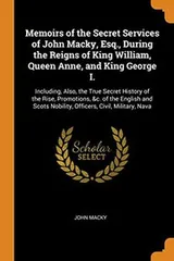 Cover of Memoirs of the Secret Services of John Macky, Esq., During the Reigns of King William, Queen Anne, and King George I.