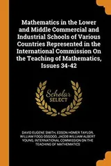 Cover of Mathematics in the Lower and Middle Commercial and Industrial Schools of Various Countries Represented in the International Commission on the Teaching of Mathematics, Issues 34-42