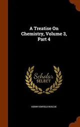 Cover of A Treatise On Chemistry, Volume 3, Part 4