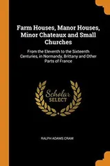 Cover of Farm Houses, Manor Houses, Minor Chateaux and Small Churches