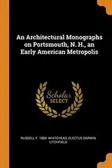 Cover of An Architectural Monographs on Portsmouth, N. H., an Early American Metropolis
