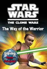 Cover of Star Wars - The Clone Wars - The Way of the Warrior