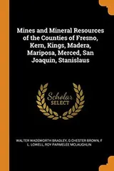 Cover of Mines and Mineral Resources of the Counties of Fresno, Kern, Kings, Madera, Mariposa, Merced, San Joaquin, Stanislaus