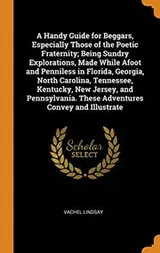 Cover of A Handy Guide for Beggars, Especially Those of the Poetic Fraternity; Being Sundry Explorations, Made While Afoot and Penniless in Florida, Georgia, ... These Adventures Convey and Illustrate