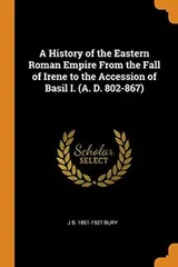 Cover of A History of the Eastern Roman Empire from the Fall of Irene to the Accession of Basil I.