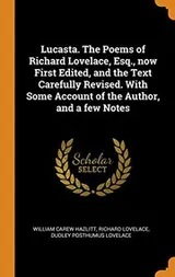 Cover of Lucasta. The Poems of Richard Lovelace, Esq., now First Edited, and the Text Carefully Revised. With Some Account of the Author, and a few Notes