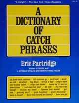 Cover of A dictionary of catch phrases, British and American, from the sixteenth century to the present day