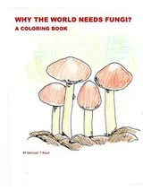 Cover of Why the World Needs Fungi? A Coloring Book