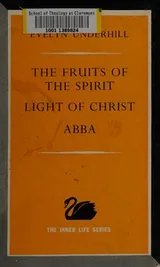 Cover of The fruits of the spirit ; Light of Christ, with a memoir by Lucy Menzie ; Abba : meditations based on the Lord's prayer