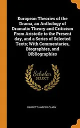 Cover of European Theories of the Drama, an Anthology of Dramatic Theory and Criticism from Aristotle to the Present Day, and a Series of Selected Texts; With Commentaries, Biographies, and Bibliographies