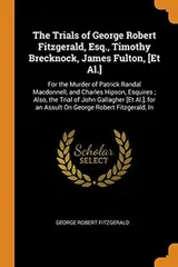 Cover of The Trials of George Robert Fitzgerald, Esq., Timothy Brecknock, James Fulton, [et Al.]