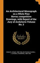 Cover of An Architectural Monograph on a White Pine Hovse; competitive Drawings, with Report of the Jury of Architects Volume No. 3