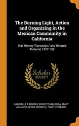 Cover of The Burning Light, Action and Organizing in the Mexican Community in California