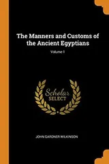 Cover of Manners and Customs of the Ancient Egyptians : Volume 1