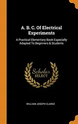 Cover of A. B. C. Of Electrical Experiments