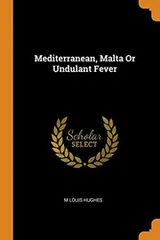 Cover of Mediterranean, Malta or Undulant Fever