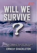 Cover of WILL WE SURVIVE? The incredible tale of the 1914-17 transantarctic expedition
