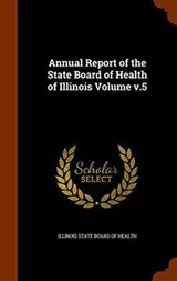 Cover of Annual Report of the State Board of Health of Illinois Volume v.5