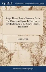 Cover of Songs, Duets, Trios, Chorusses, &c. in the Pirates. an Opera. in Three Acts, Now Performing at the King's Theatre, Haymarket