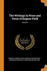 Cover of The Writings in Prose and Verse of Eugene Field; Volume 9