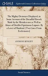 Cover of The Mighty Destroyer Displayed, in Some Account of the Dreadful Havock Made by the Mistaken Use as Well as Abuse of Distilled Spirituous Liquors. by a Lover of Mankind. [two Lines from Ecclesiastes]