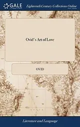 Cover of Ovid's Art of Love : In Three Books : Together With his Remedy of Love