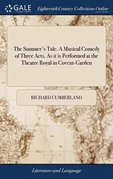 Cover of The Summer's Tale. A Musical Comedy of Three Acts. As it is Performed at the Theatre Royal in Covent-Garden